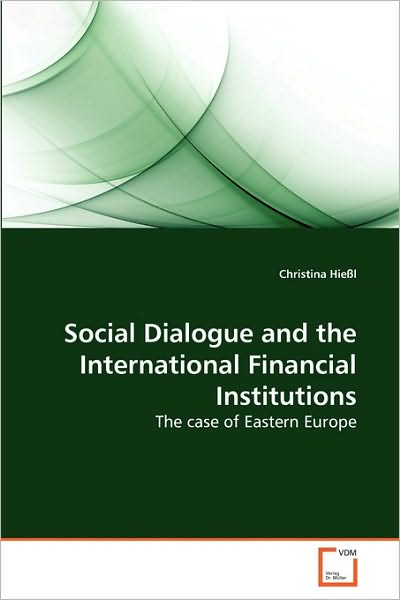 Cover for Christina Hießl · Social Dialogue and the International Financial Institutions: the Case of Eastern Europe (Paperback Book) (2010)