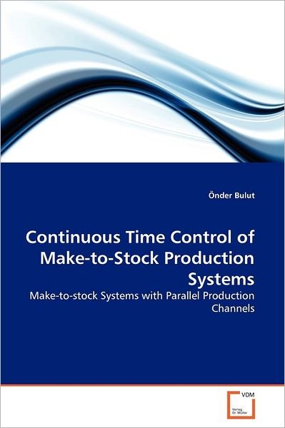 Cover for Önder Bulut · Continuous Time Control of Make-to-stock Production Systems: Make-to-stock Systems with Parallel Production Channels (Pocketbok) (2011)