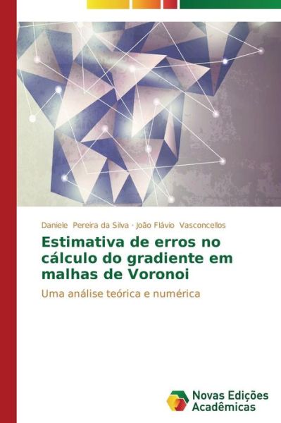 Cover for João Flávio Vasconcellos · Estimativa De Erros No Cálculo Do Gradiente Em Malhas De Voronoi: Uma Análise Teórica E Numérica (Paperback Book) [Portuguese edition] (2014)