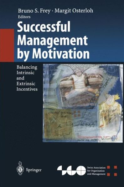 Cover for Bruno S Frey · Successful Management by Motivation: Balancing Intrinsic and Extrinsic Incentives - Organization and Management Innovation (Paperback Book) [Softcover reprint of hardcover 1st ed. 2002 edition] (2010)