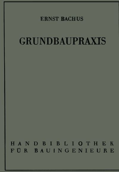 Cover for Ernst Bachus · Grundbaupraxis - Handbibliothek Fur Bauingenieure (Paperback Book) [Softcover Reprint of the Original 1st 1961 edition] (2012)