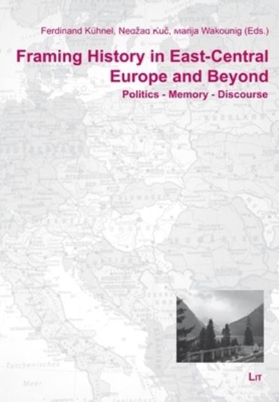 Cover for LIT Verlag · Framing History in East-Central Europe and Beyond (Book) (2022)