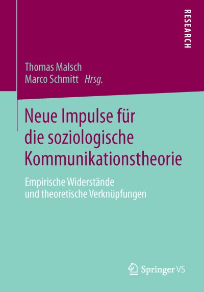 Cover for Thomas Malsch · Neue Impulse Fur Die Soziologische Kommunikationstheorie: Empirische Widerstande Und Theoretische Verknupfungen (Paperback Book) [2014 edition] (2013)