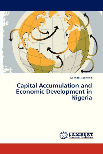 Cover for Michael Baghebo · Capital Accumulation and Economic Development in Nigeria (Paperback Book) (2013)