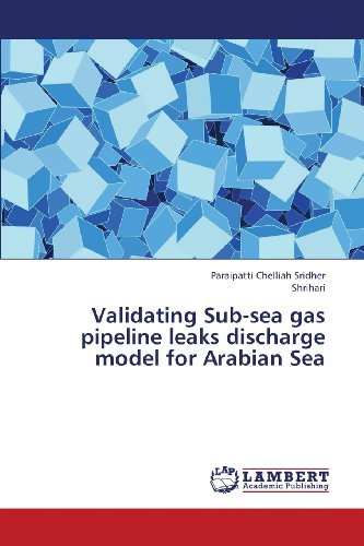 Validating Sub-sea Gas Pipeline Leaks Discharge Model for Arabian Sea - Shrihari - Livres - LAP LAMBERT Academic Publishing - 9783659331237 - 4 février 2013