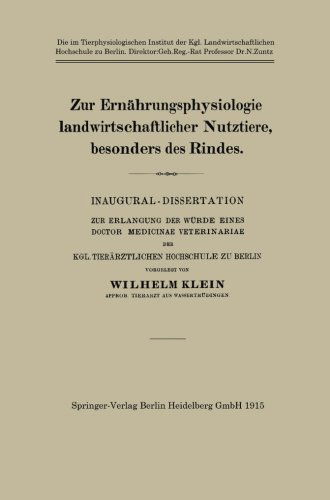 Zur Ernahrungsphysiologie Landwirtschaftlicher Nutztiere, Besonders Des Rindes: Inaugural-Dissertation Zur Erlangung Der Wurde Eines Doctor Medicinae Veterinariae Der Kgl. Tierarztlichen Hochschule Zu Berlin - Wilhelm Klein - Books - Springer-Verlag Berlin and Heidelberg Gm - 9783662227237 - 1915