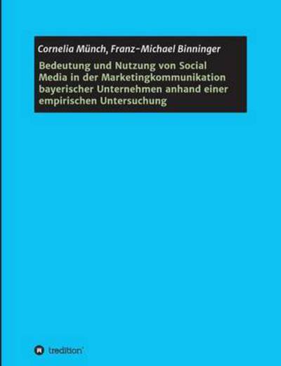 Cover for Cornelia Munch · Bedeutung Und Nutzung Von Social Media in Der Marketingkommunikation Bayerischer Unternehmen Anhand Einer Empirischen Untersuchung (Paperback Book) (2015)