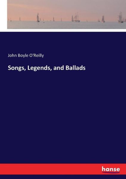 Cover for John Boyle O'Reilly · Songs, Legends, and Ballads (Paperback Book) (2017)