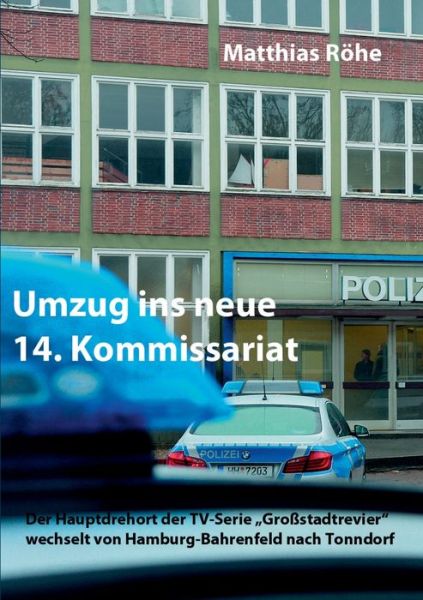 Cover for Matthias Roehe · Umzug ins neue 14. Kommissariat: Der Hauptdrehort der TV-Serie Grossstadtrevier wechselt von Hamburg-Bahrenfeld nach Tonndorf (Paperback Book) (2020)