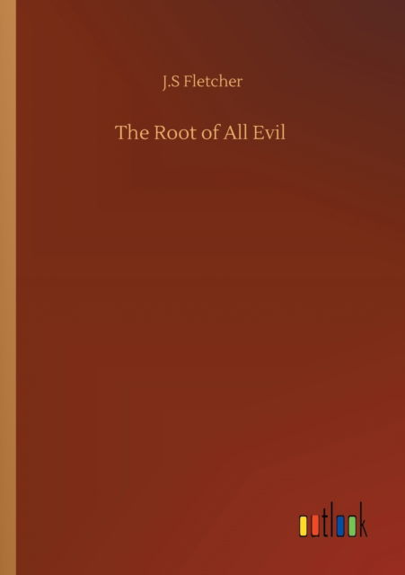 Cover for J S Fletcher · The Root of All Evil (Paperback Book) (2020)