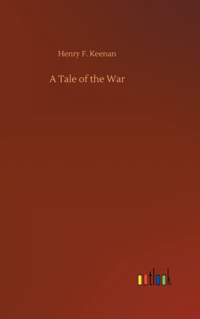 Cover for Henry F Keenan · A Tale of the War (Hardcover Book) (2020)
