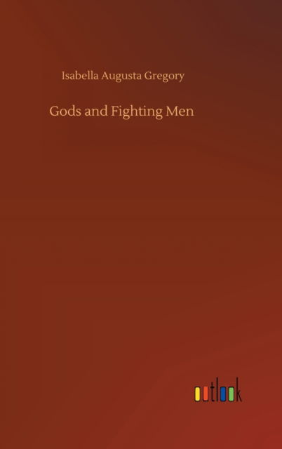 Cover for Isabella Augusta Gregory · Gods and Fighting Men (Hardcover Book) (2020)