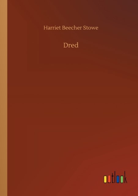 Dred - Harriet Beecher Stowe - Libros - Outlook Verlag - 9783752432237 - 14 de agosto de 2020