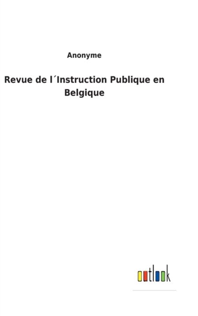 Cover for Anonyme · Revue de l'Instruction Publique en Belgique (Gebundenes Buch) (2022)