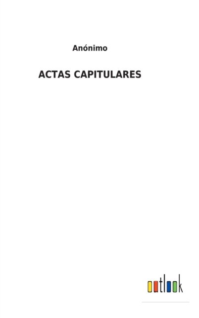 Cover for Anonimo · Actas Capitulares (Hardcover Book) (2021)