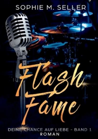 Cover for Sophie M Seller · Flash Fame: Deine Chance auf Liebe - Band 1 (Paperback Book) (2020)