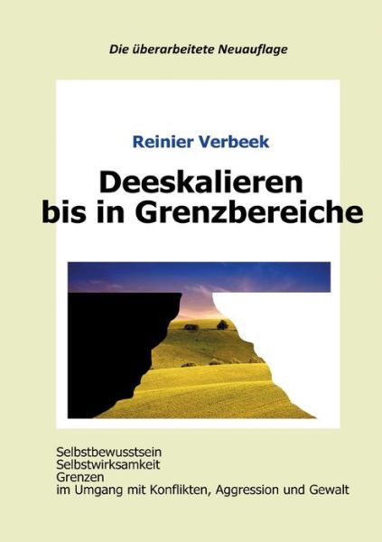 Cover for Reinier Verbeek · Deeskalieren bis in Grenzbereiche: Selbstbewusstsein, Selbstwirksamkeit, Grenzen im Umgang mit Konflikten, Aggression und Gewalt (Paperback Book) (2023)