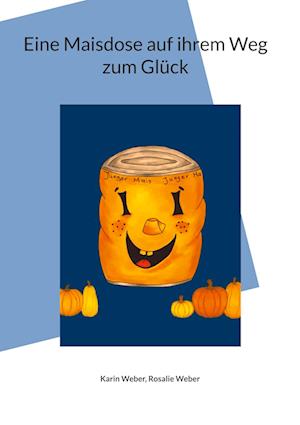 Cover for Karin Weber · Eine Maisdose auf ihrem Weg zum Glück (Bog) (2023)