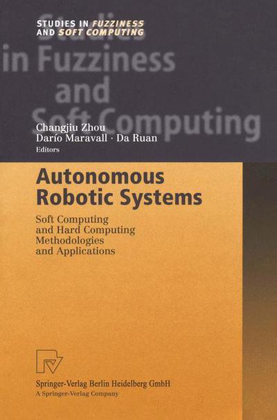 Cover for Changjiu Zhou · Autonomous Robotic Systems: Soft Computing and Hard Computing Methodologies and Applications - Studies in Fuzziness and Soft Computing (Paperback Book) [Softcover reprint of hardcover 1st ed. 2003 edition] (2010)