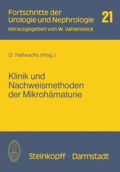 Klinik Und Nachweismethoden Der Mikrohamaturie - Fortschritte Der Urologie Und Nephrologie - O Hallwachs - Books - Steinkopff Darmstadt - 9783798506237 - 1983