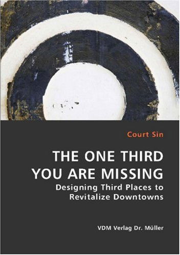 Cover for Court Sin · The One Third You Are Missing - Designing Third Places to Revitalize Downtowns (Paperback Book) (2008)