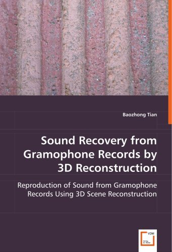 Cover for Baozhong Tian · Sound Recovery from Gramophone Records by 3D Reconstruction: Reproduction of Sound from Gramophone Records Using 3D Scene Reconstruction (Paperback Book) (2008)