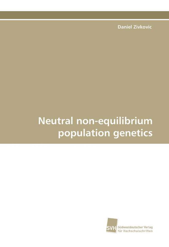 Cover for Daniel Zivkovic · Neutral Non-equilibrium Population Genetics (Paperback Book) (2010)