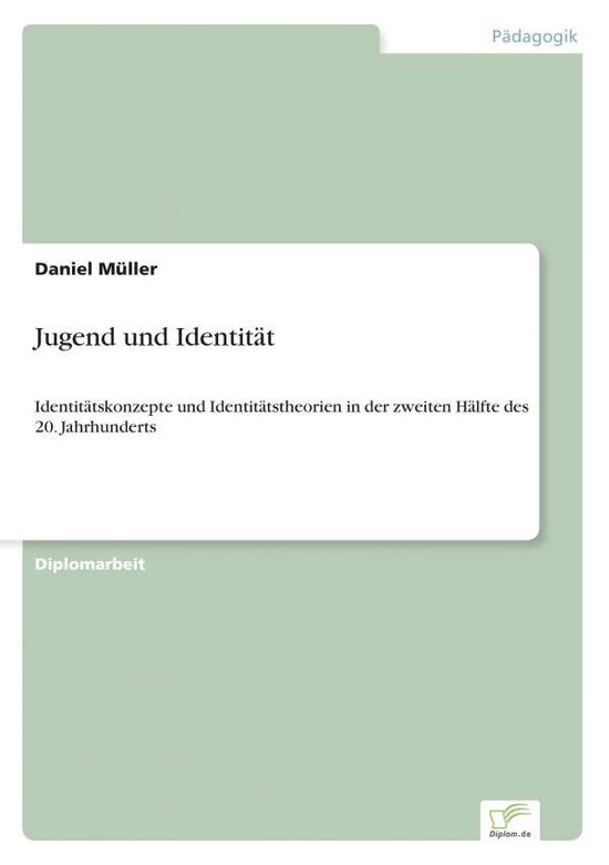 Cover for Daniel Muller · Jugend und Identitat: Identitatskonzepte und Identitatstheorien in der zweiten Halfte des 20. Jahrhunderts (Paperback Bog) [German edition] (2005)