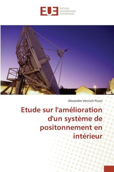 Cover for Vervisch Picois Alexandre · Etude Sur L'amelioration D'un Systeme De Positonnement en Interieur (Paperback Book) (2018)