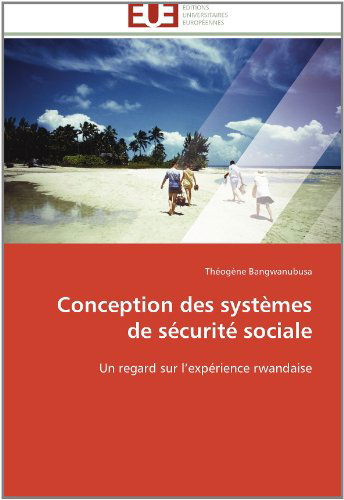 Cover for Théogène Bangwanubusa · Conception Des Systèmes De Sécurité Sociale: Un Regard Sur L'expérience Rwandaise (Paperback Book) [French edition] (2018)