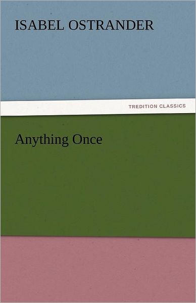 Cover for Isabel Ostrander · Anything Once (Tredition Classics) (Paperback Book) (2011)