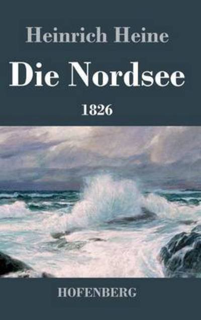 Cover for Heinrich Heine · Die Nordsee. 1826 (Hardcover Book) (2016)