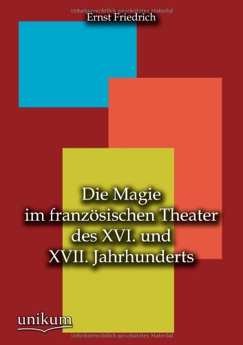 Die Magie im franzoesischen Theater des XVI. und XVII. Jahrhunderts - Ernst Friedrich - Books - Europaischer Hochschulverlag Gmbh & Co.  - 9783845790237 - May 23, 2012