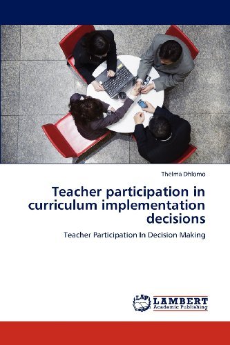 Cover for Thelma Dhlomo · Teacher Participation in Curriculum Implementation Decisions: Teacher Participation in Decision Making (Paperback Book) (2012)