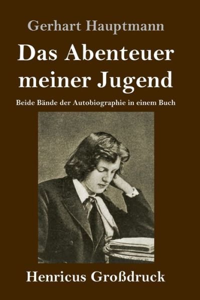 Cover for Gerhart Hauptmann · Das Abenteuer meiner Jugend (Grossdruck) (Hardcover Book) (2019)