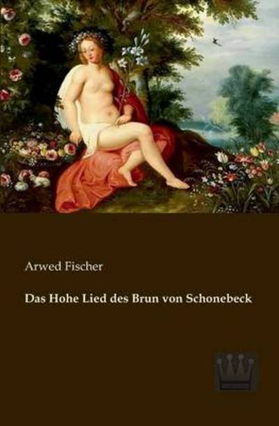 Cover for Arwed Fischer · Das Hohe Lied Des Brun Von Schonebeck (Paperback Book) [German edition] (2013)