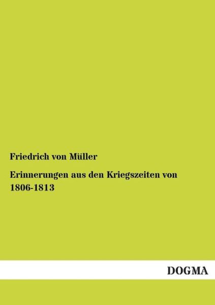 Cover for Friedrich Von Muller · Erinnerungen Aus den Kriegszeiten Von 1806-1813 (Paperback Book) [German edition] (2013)