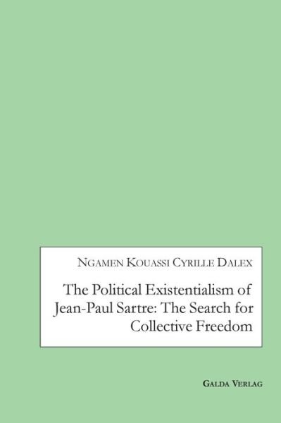 Cover for Ngamen Kouassi Cyrille Dalex · The Political Existentialism of Jean-Paul Sartre: The Search for Collective Freedom (Paperback Bog) (2020)