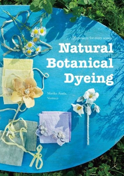 Cover for Mariko Asada · Natural Botanical Dyeing: 20 Projects for Every Season (Hardcover Book) (2019)