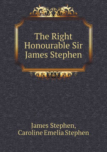 Cover for Caroline Emelia Stephen · The Right Honourable Sir James Stephen (Pocketbok) (2013)