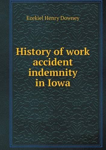 Cover for Ezekiel Henry Downey · History of Work Accident Indemnity in Iowa (Pocketbok) (2013)