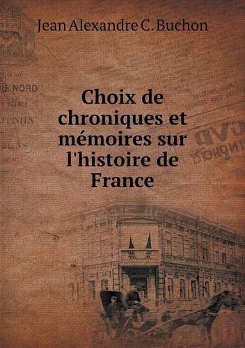 Cover for Jean Alexandre C. Buchon · Choix De Chroniques et Mémoires Sur L'histoire De France (Paperback Book) (2014)