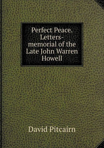 Cover for David Pitcairn · Perfect Peace. Letters-memorial of the Late John Warren Howell (Paperback Book) (2015)