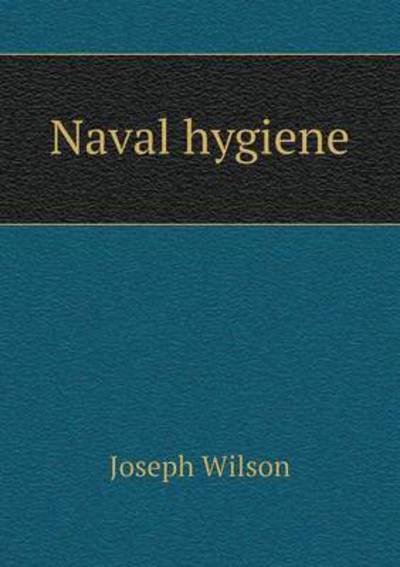 Cover for Joseph Wilson · Naval Hygiene (Paperback Book) (2015)