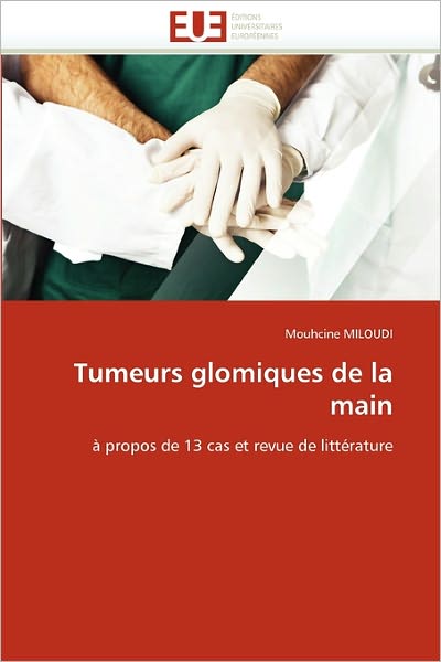 Cover for Mouhcine Miloudi · Tumeurs Glomiques De La Main: À Propos De 13 Cas et Revue De Littérature (Paperback Book) [French edition] (2018)