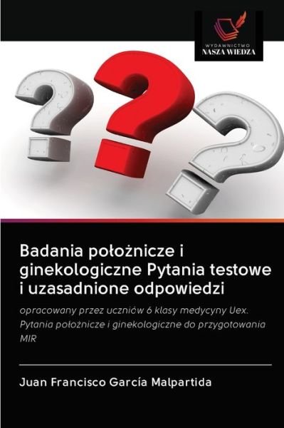 Cover for Juan Francisco García Malpartida · Badania polo?nicze i ginekologiczne Pytania testowe i uzasadnione odpowiedzi (Taschenbuch) (2020)