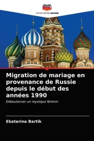 Cover for Ekaterina Bartik · Migration de mariage en provenance de Russie depuis le debut des annees 1990 (Taschenbuch) (2021)