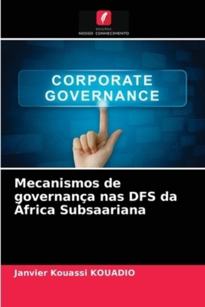 Cover for Janvier Kouassi Kouadio · Mecanismos de governanca nas DFS da Africa Subsaariana (Paperback Book) (2021)