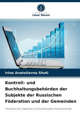 Cover for Irina Anatolievna Shuti · Kontroll- und Buchhaltungsbehoerden der Subjekte der Russischen Foederation und der Gemeinden (Paperback Book) (2021)