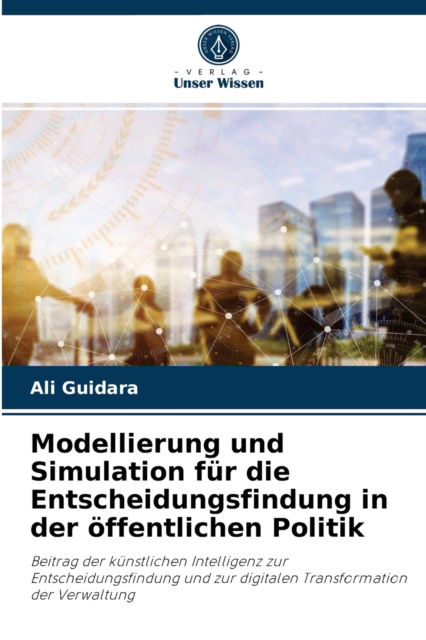 Cover for Ali Guidara · Modellierung und Simulation fur die Entscheidungsfindung in der oeffentlichen Politik (Paperback Book) (2021)